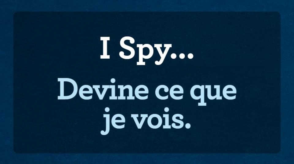 Slide that reads “I Spy…” “Devine ce que je vois ». 